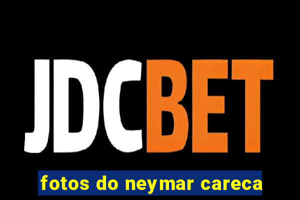 fotos do neymar careca